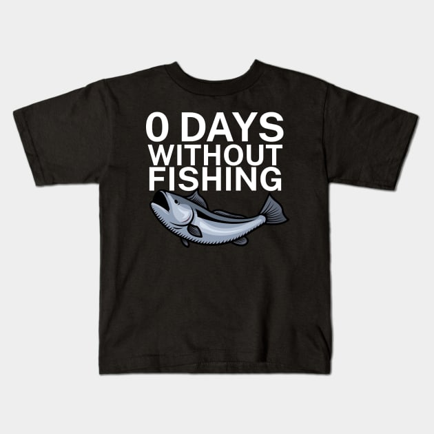 0 days without fishing Kids T-Shirt by maxcode